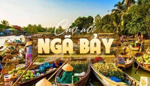 Chợ Nổi Ngã Bảy - Phụng Hiệp