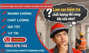 làm sao khi kiểm tra chất lượng thi công khi sửa nhà tìm hiểu